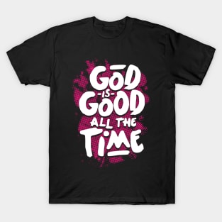 god is good all the time T-Shirt